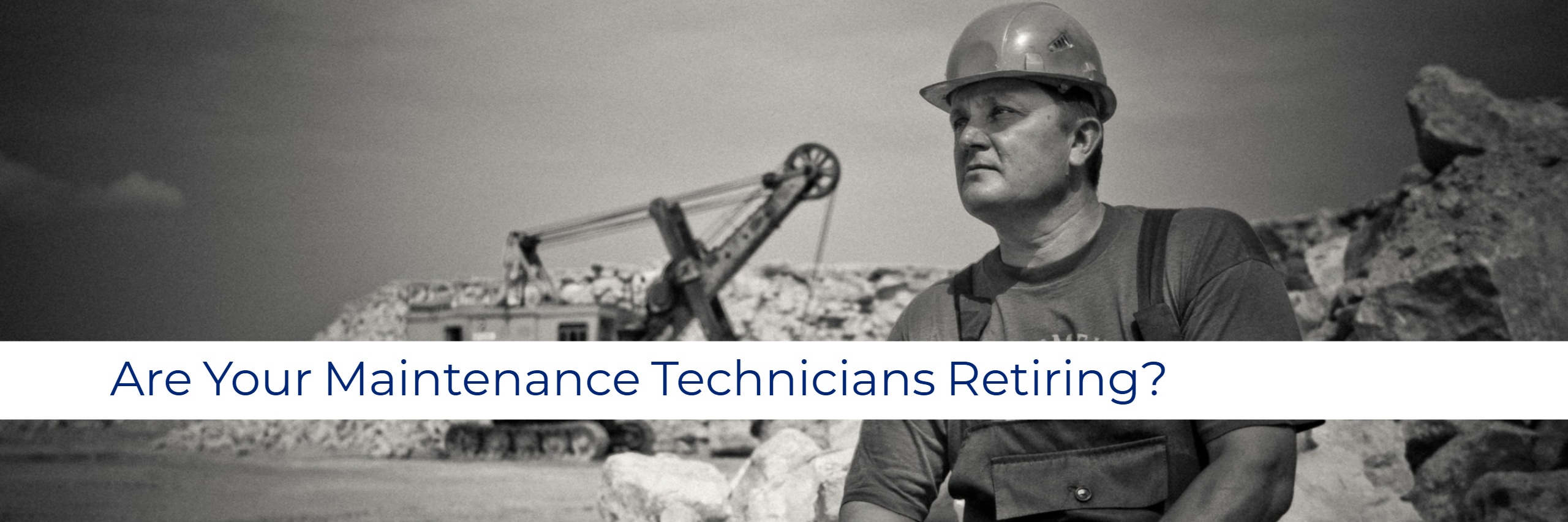 Are Your Maintenance Technicians and Mechanics Retiring?