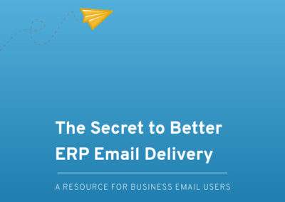 The Secret to Better ERP Email Delivery: A Resource for Business Email Users