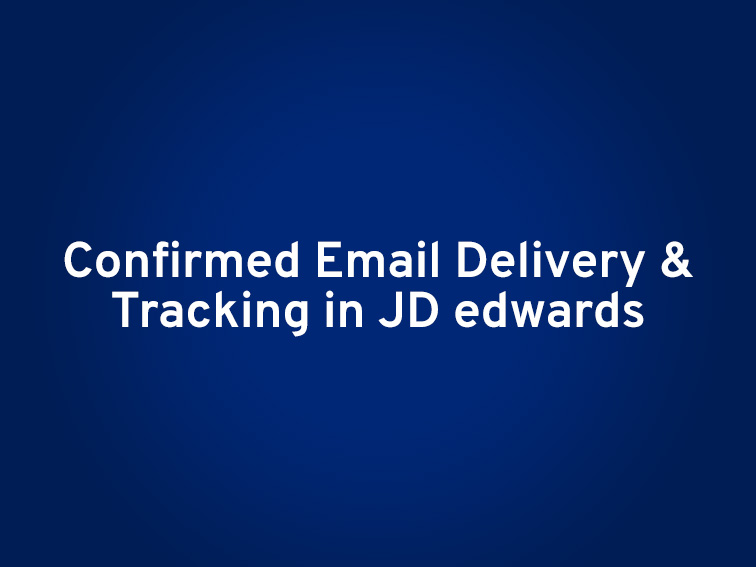 Confirmed Email Delivery and Tracking in JD Edwards