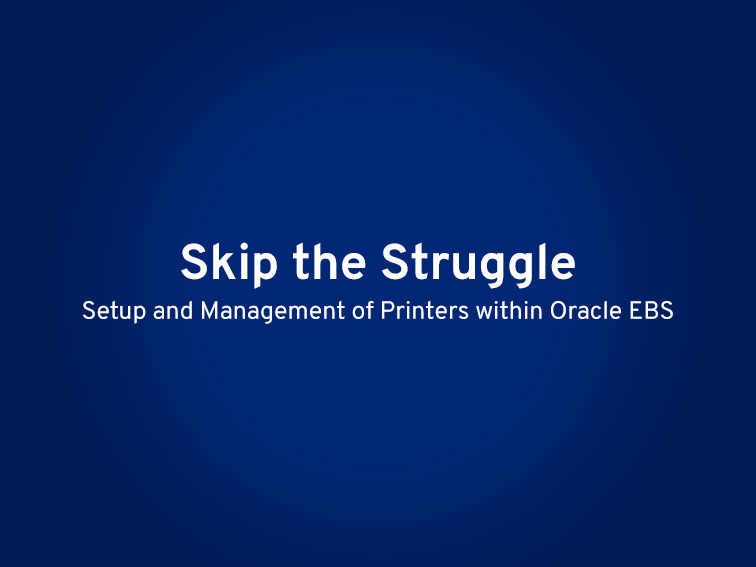 Skip the Struggle of Printer Setup and Management within Oracle EBS